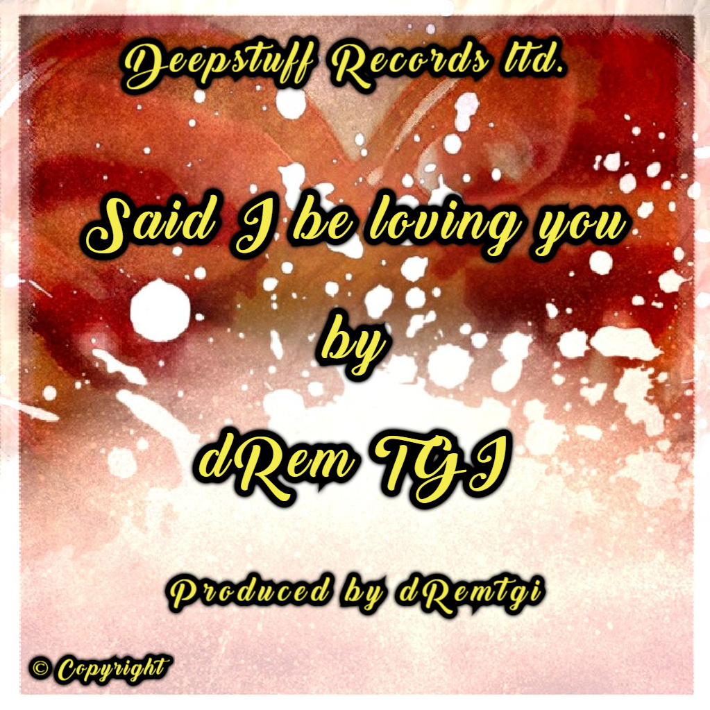 Said I be loving you (single) by dRem TGI