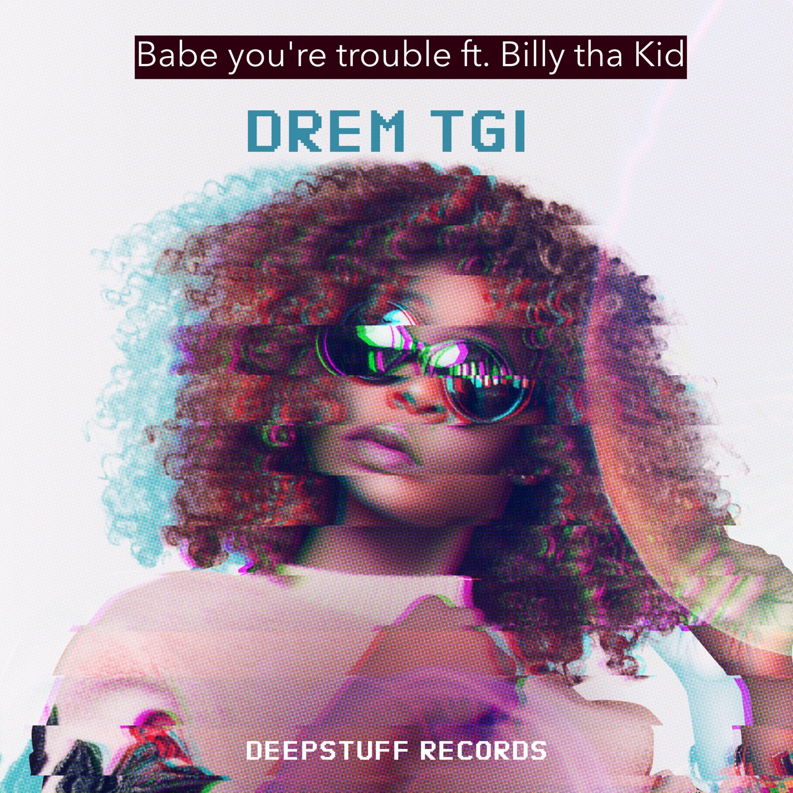 Babe you're trouble ft. Billy tha Kid